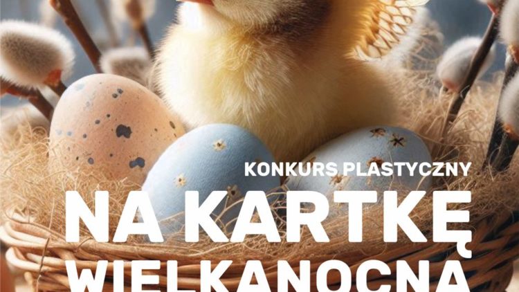 KONKURS PLASTYCZNY NA KARTKĘ WIELKANOCNĄ