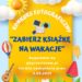 ZABIERZ KSIĄŻKĘ NA WAKACJE!