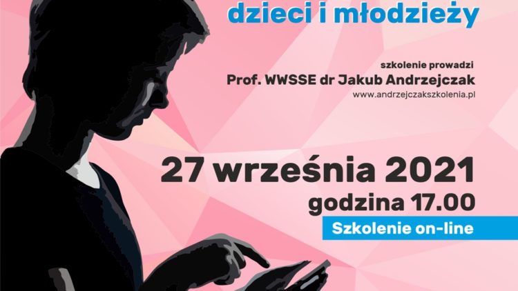 UZALEŻNIENIE CYFROWE DZIECI I MŁODZIEŻY – szkolenie on-line 27.09.2021