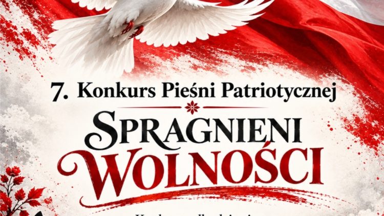KONKURS PIEŚNI PATRIOTYCZNEJ „SPRAGNIENI WOLNOŚCI” – ZAPISY